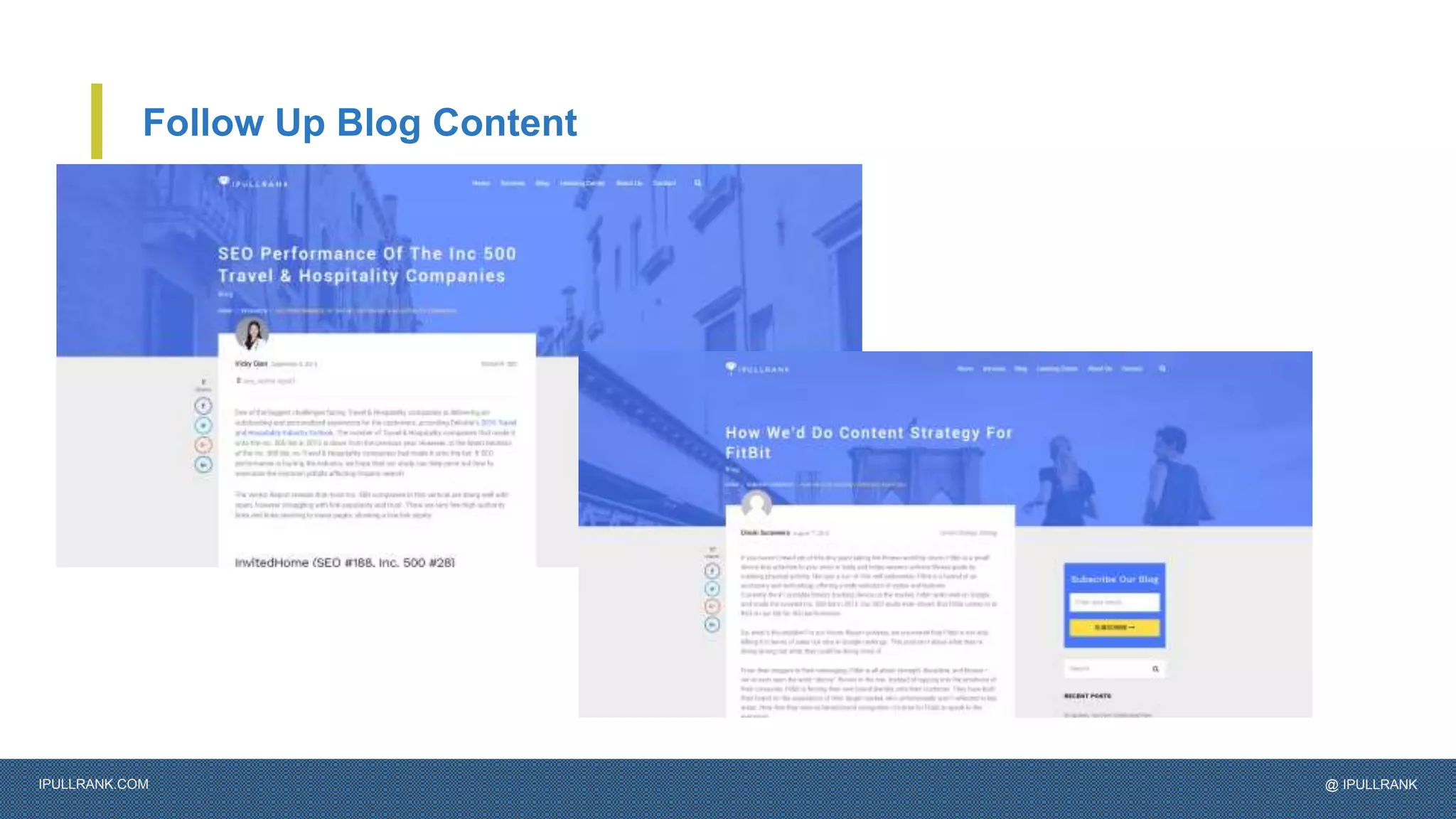 IPULLRANK.COM @ IPULLRANK
Follow Up Blog Content
 