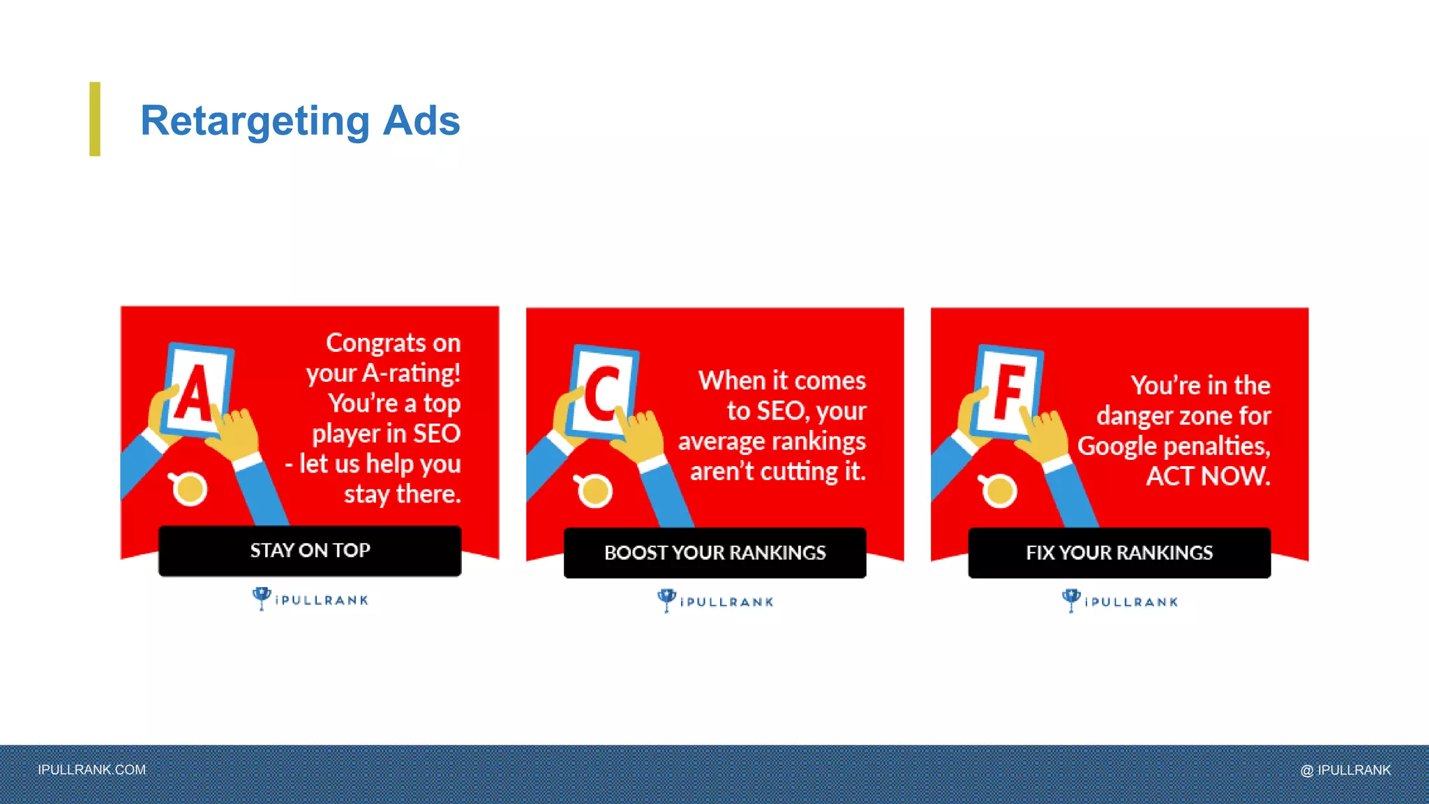 IPULLRANK.COM @ IPULLRANK
Retargeting Ads
 