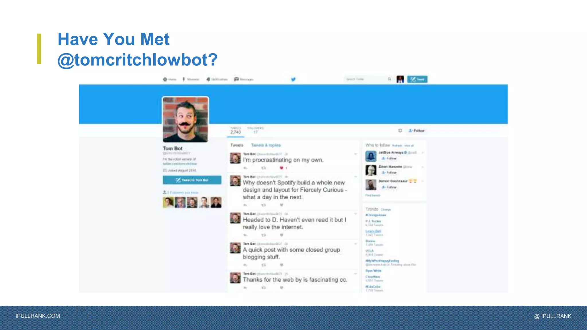 IPULLRANK.COM @ IPULLRANK
Have You Met
@tomcritchlowbot?
 