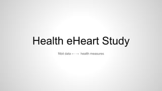 Health eHeart Study
fitbit data ← → health measures
 