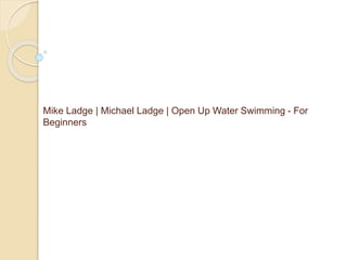 Mike Ladge | Michael Ladge | Open Up Water Swimming - For
Beginners
 