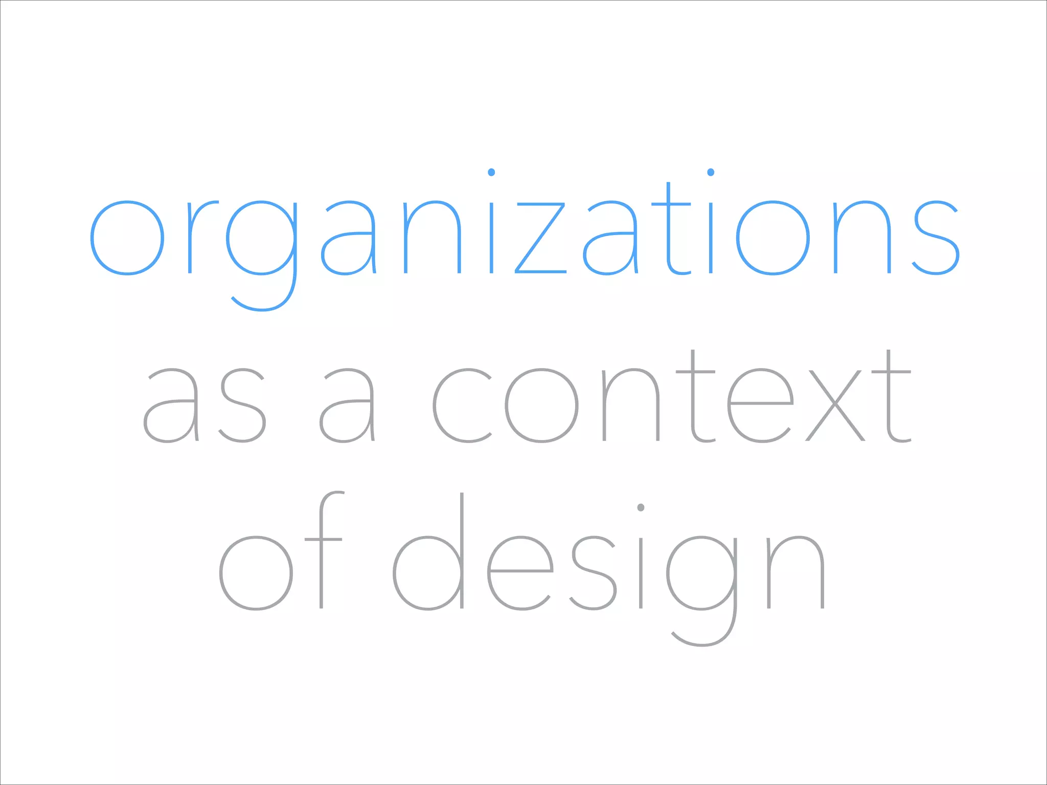 organizations
as a context  
of design

 