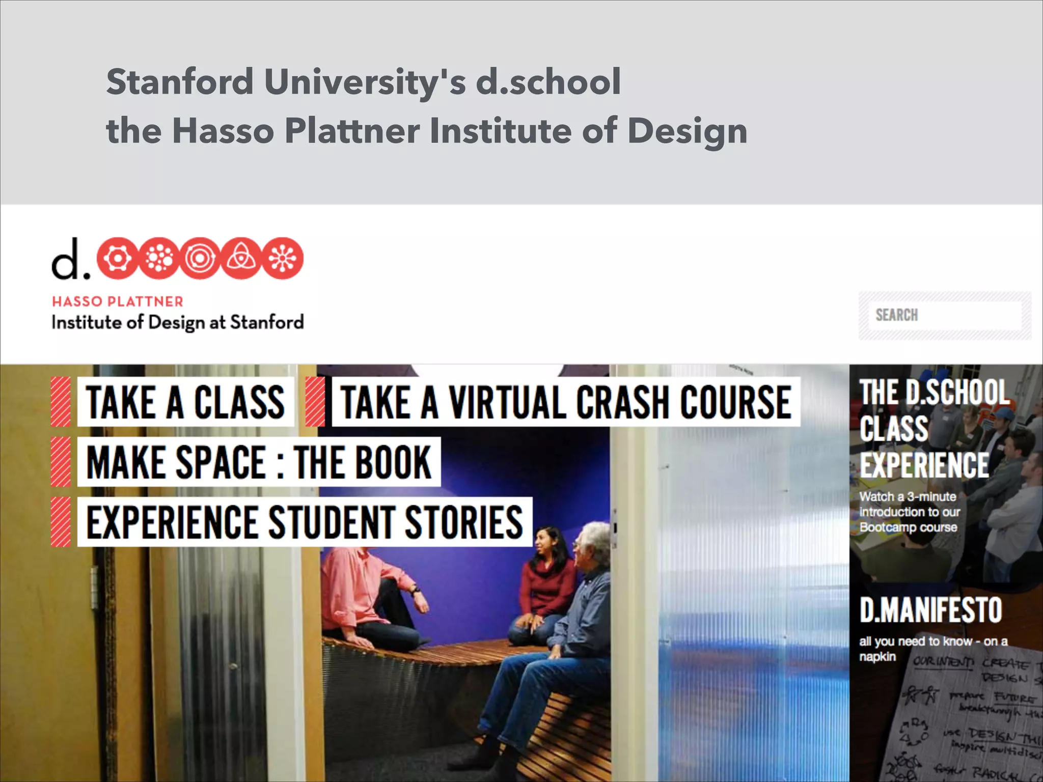 Stanford University's d.school 
the Hasso Plattner Institute of Design

 