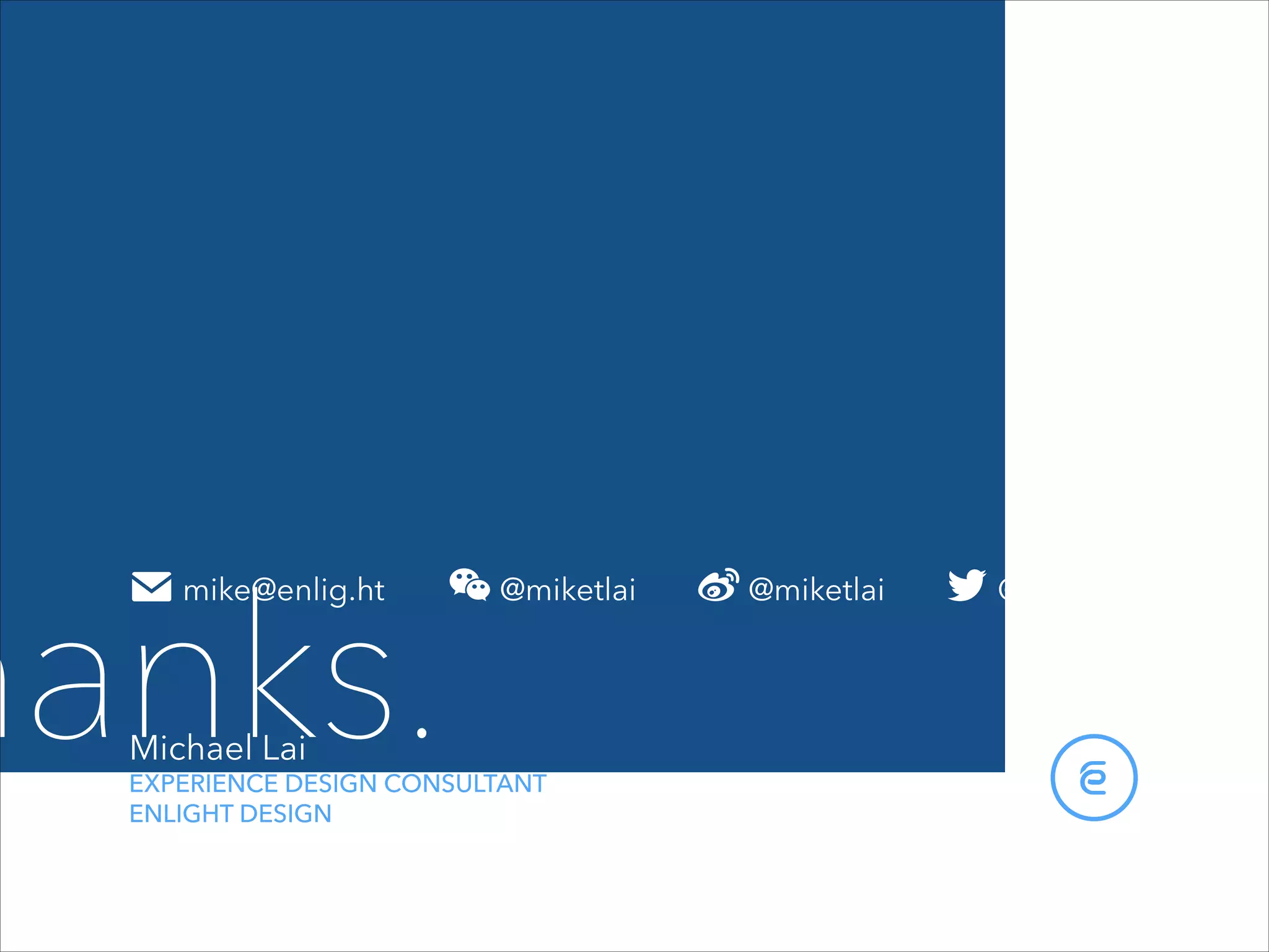 hanks.
Michael Lai 

EXPERIENCE DESIGN CONSULTANT 
ENLIGHT DESIGN

 