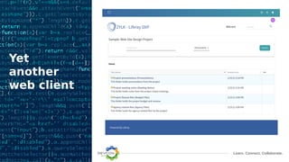 Learn. Connect. Collaborate.
Yet
another
web client
 