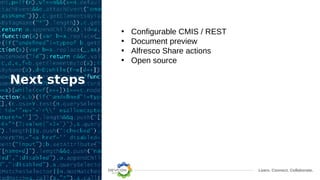 Learn. Connect. Collaborate.
Next steps
• Configurable CMIS / REST
• Document preview
• Alfresco Share actions
• Open source
 