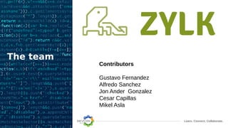 Learn. Connect. Collaborate.
The team
Contributors
Gustavo Fernandez
Alfredo Sanchez
Jon Ander Gonzalez
Cesar Capillas
Mikel Asla
 