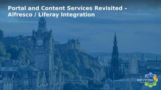 Portal and Content Services Revisited –
Alfresco / Liferay Integration
 