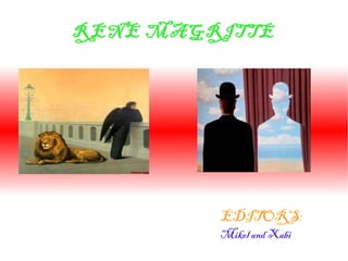 RENE MAGRITTE

EDITORS:
Mikel and Xabi

 