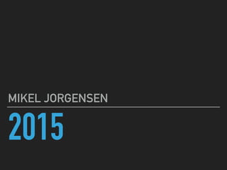 2015
MIKEL JORGENSEN
 