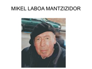 MIKEL LABOA MANTZIZIDOR

 