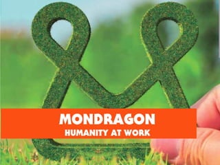 MONDRAGON 
HUMANITY AT WORK 
 