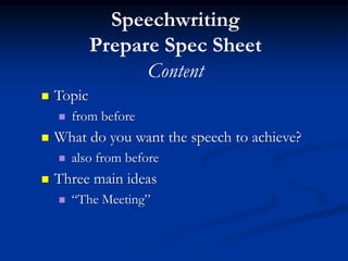 Speechwriting
            Prepare Spec Sheet
                  Content
   Topic
       from before
   What do you want ...