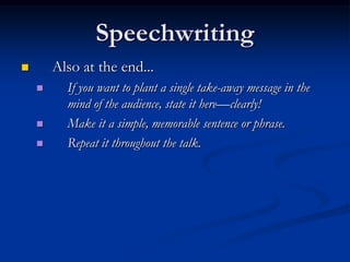 Speechwriting
       Also at the end...
         If you want to plant a single take-away message in the
          mind o...