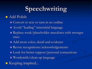 Speechwriting
   Add Polish
     Convert to text or turn in an outline
     Avoid “leading” interstitial language

    ...