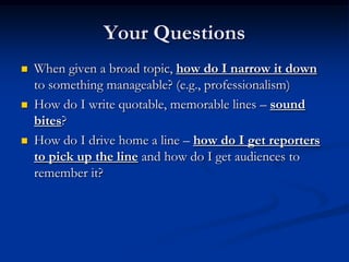 Your Questions
   When given a broad topic, how do I narrow it down
    to something manageable? (e.g., professionalism)
...