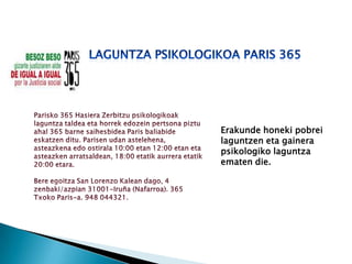 Erakunde honeki pobrei
laguntzen eta gainera
psikologiko laguntza
ematen die.

 
