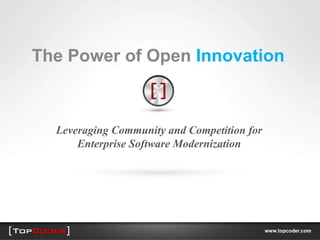 The Power of Open Innovation



  Leveraging Community and Competition for
      Enterprise Software Modernization
 