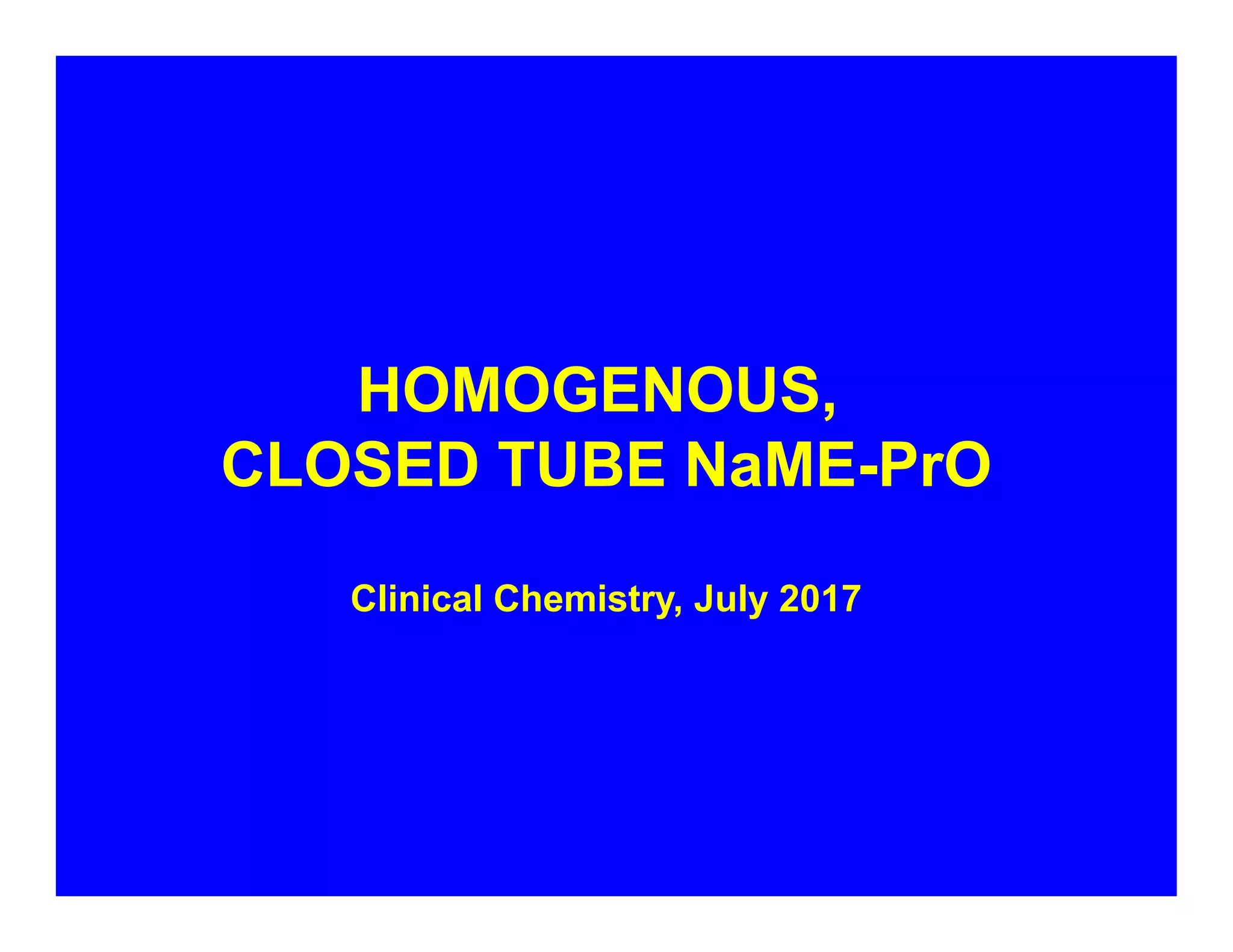 HOMOGENOUS,
CLOSED TUBE NaME-PrO
Clinical Chemistry, July 2017
 