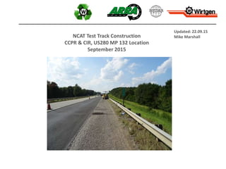 NCAT Test Track Construction
CCPR & CIR, US280 MP 132 Location
September 2015
Updated: 22.09.15
Mike Marshall
 
