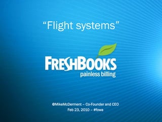 “Flight systems”




  @MikeMcDerment – Co-Founder and CEO
         Feb 23, 2010 – #fowa
 