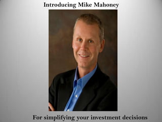 Introducing Mike Mahoney

For simplifying your investment decisions

 