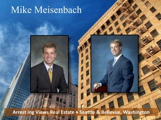 Mike Meisenbach
Arrest ing Views Real Estate • Seattle & Bellevue, Washington
 