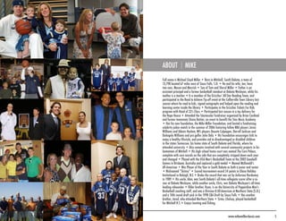 ABOUT               MIKE
Full name is Michael Lloyd Miller • Born in Mitchell, South Dakota, a town of
13,798 located 67 miles west of Sioux Falls, S.D. • He and his wife, Jen, have
two sons, Mason and Mavrick • Son of Tom and Sheryl Miller • Father is an
assistant principal and a former basketball standout at Dakota Wesleyan, while his
mother is a teacher • Is a member of the Grizzlies’ All-Star Reading Team, and
participated in the Read to Achieve Tip-off event at the Collierville Town Library last
season where he read to kids, signed autographs and helped open the reading and
learning center inside the library • Participates in the Grizzlies Tickets For Kids
program with Head of 33’s Class • Participated last season in a toy delivery for
the Hope House • Attended the Staxtacular fundraiser organized by Brian Cardinal
and former teammate Shane Battier, an event to benefit the Stax Music Academy
• Has his own foundation, the Mike Miller Foundation, and hosted a fundraising
celebrity poker match in the summer of 2006 featuring fellow NBA players Jason
Williams and Udonis Haslem, NFL players Daunte Culpepper, Darrell Jackson and
DeAngelo Williams and pro golfer John Daly • His foundation encourages kids to
enjoy a healthy lifestyle, and provides aid to disadvantaged or disabled children
in the states Tennessee, his home state of South Dakota and Florida, where he
attended university • Also remains involved with several community projects in his
hometown of Mitchell • His high school home court was named The Corn Palace,
complete with corn murals on the side that are completely stripped down each year
and changed • Played with the USA Men’s Basketball Team at the 2002 Goodwill
Games in Brisbane, Australia and captured a gold medal • Named McDonald’s
All-American • Was Player of the Year in South Dakota as both a junior and senior
• Nicknamed “Skinny” • Scored tournament-record 54 points in Glaxo Holiday
Invitational in Raleigh, N.C • Broke the record that was set by Anfernee Hardaway
in 1989 • His uncle, Alan, was South Dakota’s all-time collegiate scorer after a ca-
reer at Dakota Wesleyan, while another uncle, Chris, was Dakota Wesleyan’s all-time
leading rebounder • Older brother, Ryan, is on the University of Pepperdine Men’s
Basketball coaching staff, and was a Division II All-American at Northern State (S.D.)
and a 10th round draft pick in the 1998 CBA Draft by Sioux Falls • Has another
brother, Jared, who attended Northern State • Sister, Chelsey, played basketball
for Mitchell H.S • Enjoys hunting and fishing.


                                                          www.mikemillerclassic.com       5
 