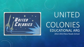 UNITED
COLONIES
EDUCATIONAL ARG
2012-2013 New Roads School
 