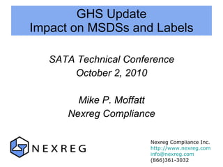 GHS Update Impact on MSDSs and Labels ,[object Object],[object Object],[object Object],[object Object],Nexreg Compliance Inc. http://www.nexreg.com [email_address]   (866)361-3032 