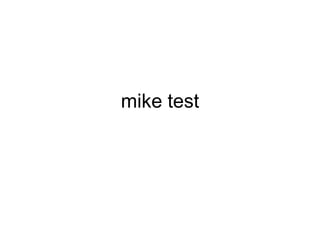 mike test
 