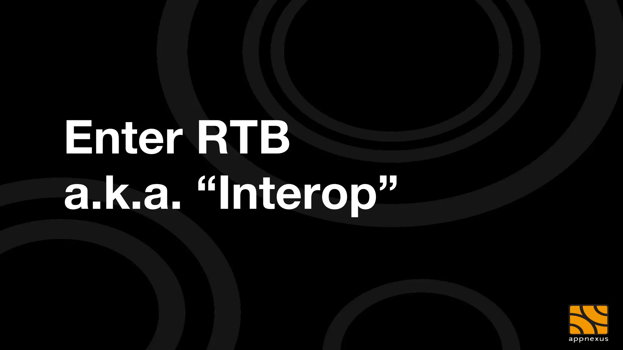 Enter RTB"
a.k.a. “Interop”
 