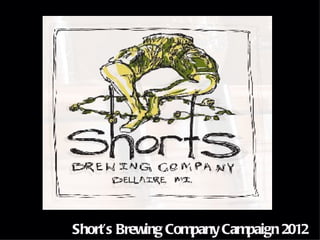 Short’s Brewing Company Campaign 2012
 
