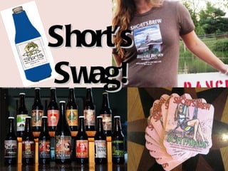 Short’s
Swag!
 
