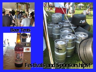 Beer Tents




      Festivals and Sponsorships!
 