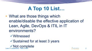 Copyright © Institut Lean France 2013
• What are those things which
enable/disable the effective application of
Lean, Agile, DevOps & ITIL in IT
environments?
Witnessed
Sustained for at least 3 years
Not complete
A Top 10 List…
Lean IT Leadership – Mike Orzen 2
 