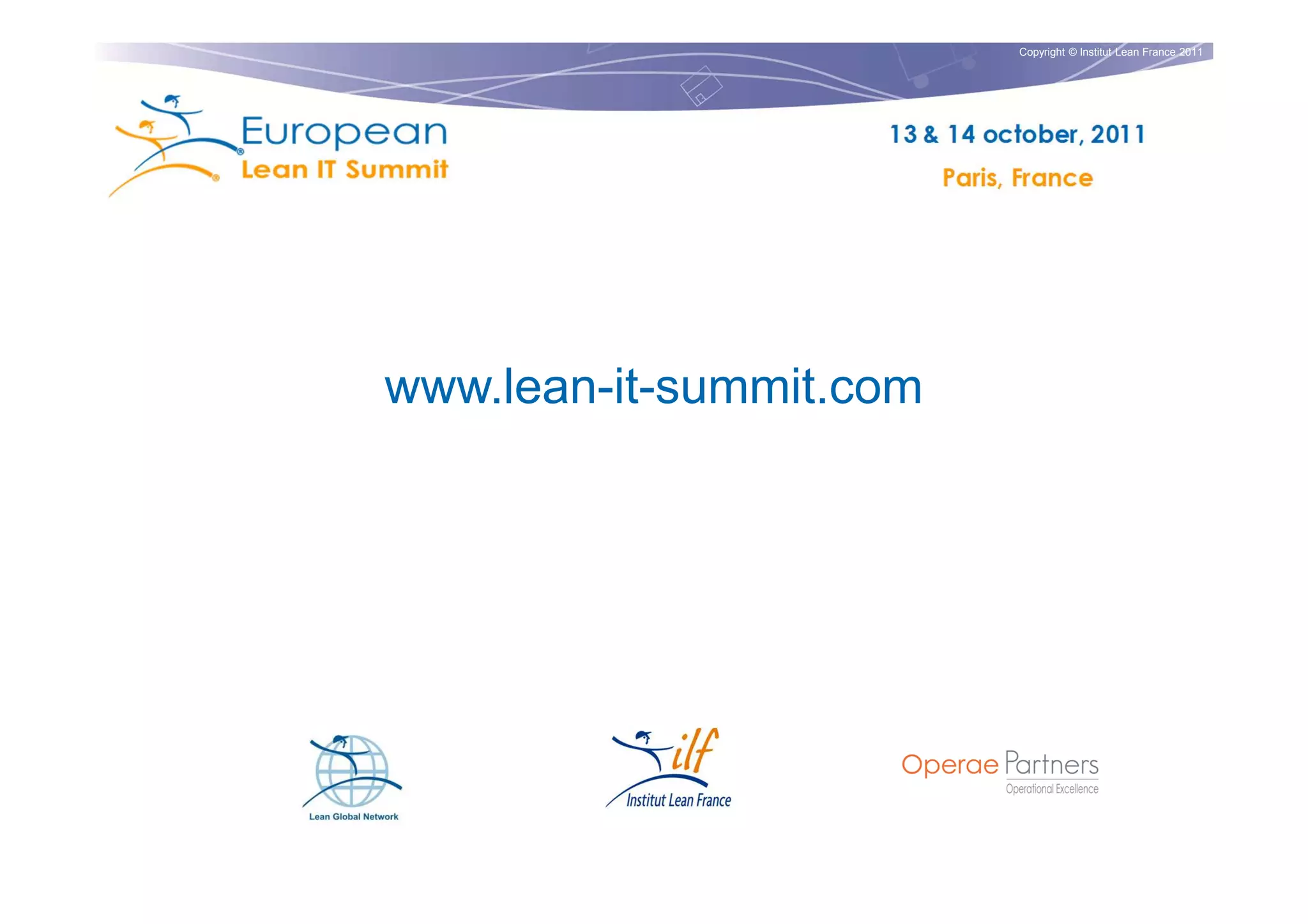 Copyright © Institut Lean France 2011




www.lean-it-summit.com
 