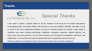 Thanks
Special Thanks
I also want to extend a special thanks to all the members of Kno.e.sis for the helpful discussions,
...