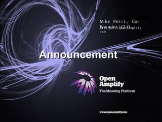 Slide title goes here
OpenAmplify | The Meaning Platform
© OpenAmplify 2010 | Private and Confidential
AnnouncementAnnouncement
mi ke . pe t i t @ope na mpl i f y.
c om
Mi ke Pe t i t , Co-
Founde r / CI O
 