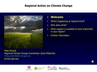 Mike Peverill Regional Climate Change Coordinator (East Midlands) [email_address]   07795 060 941   ,[object Object],[object Object],[object Object],[object Object],[object Object]