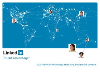 2009  Trends in Recruiting & Recruiting Smarter with LinkedIn 