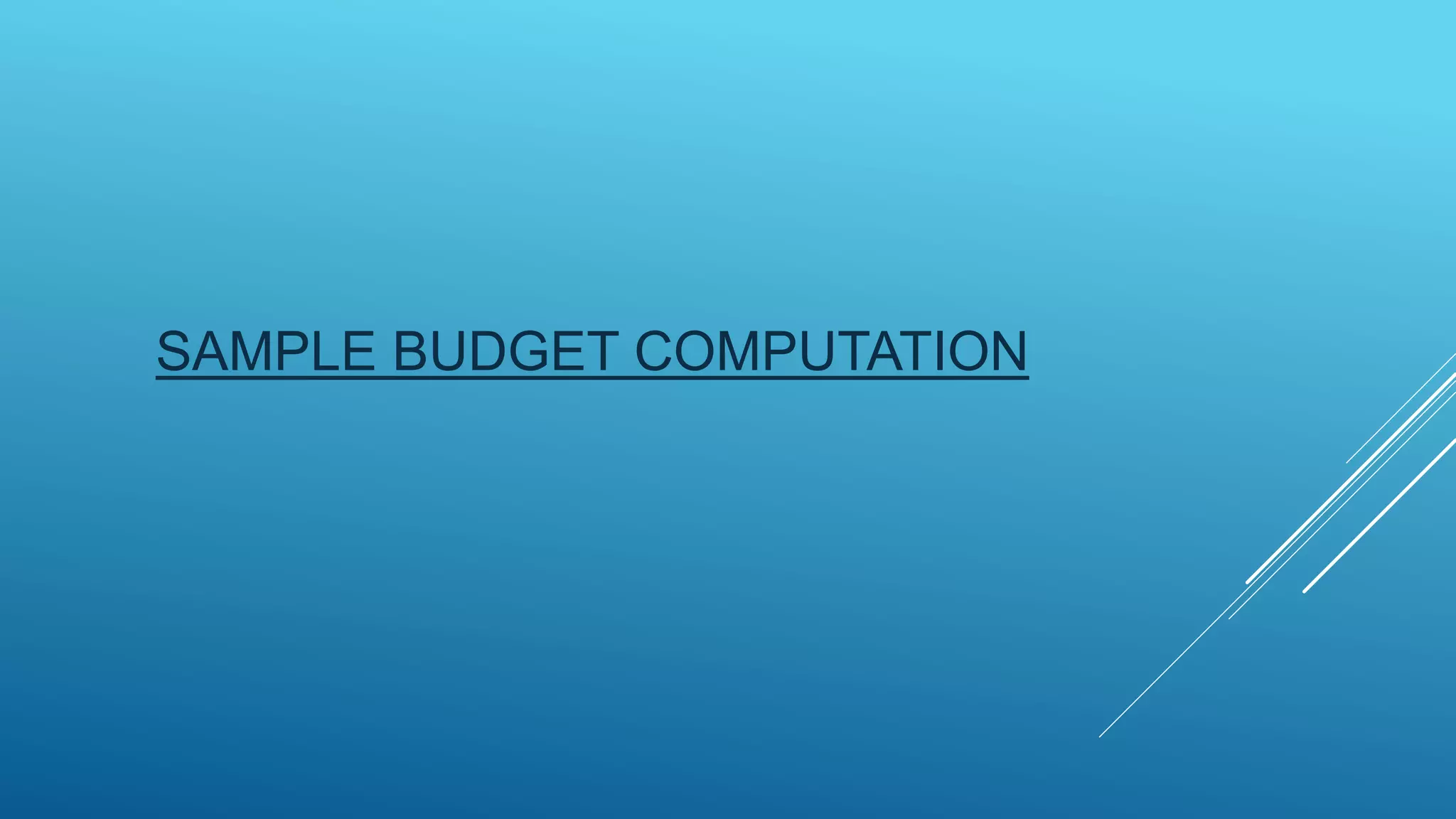 SAMPLE BUDGET COMPUTATION
 