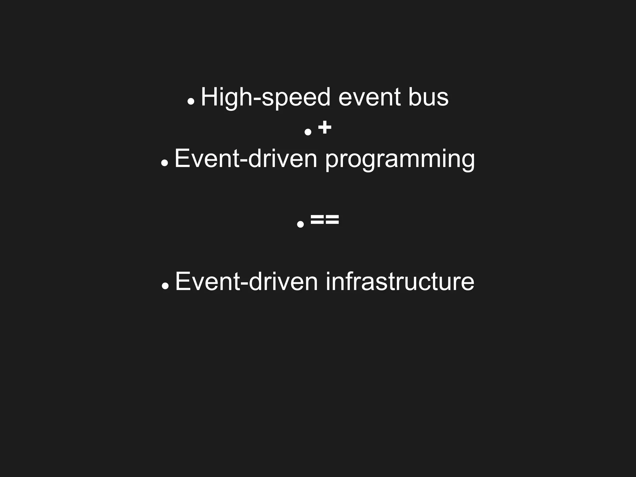  High-speed event bus
 +
 Event-driven programming
 ==
 Event-driven infrastructure
 