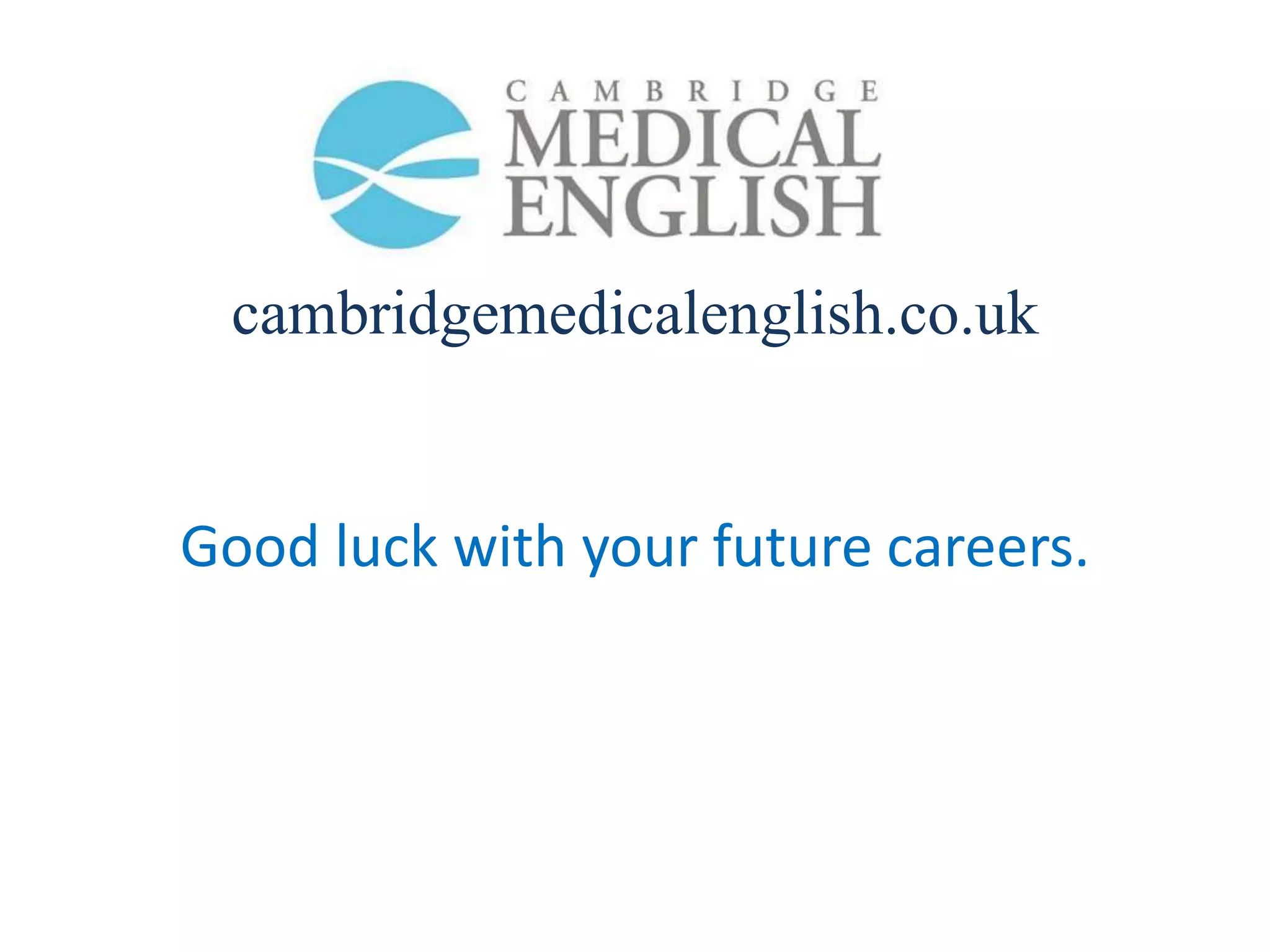 cambridgemedicalenglish.co.uk


Good luck with your future careers.
 
