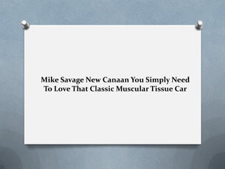 Mike Savage New Canaan You Simply Need
To Love That Classic Muscular Tissue Car
 