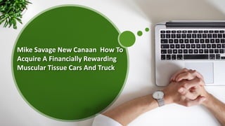 Mike Savage New Canaan How To
Acquire A Financially Rewarding
Muscular Tissue Cars And Truck
 