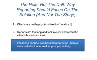 The Hole, Not The Drill. Why reporting should focus on the solution (and not the story!) Slide 20