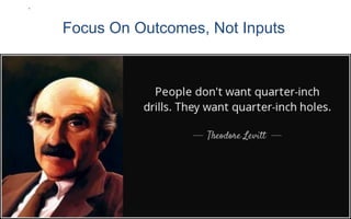 Focus On Outcomes, Not Inputs
 