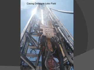 Casing Drilling in Lobo Field 