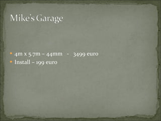 4m x 5.7m – 44mm  -  3499 euro Install – 199 euro 